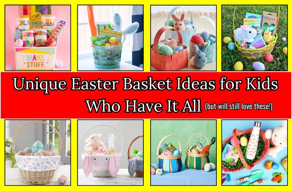 15 Unique Easter Basket Ideas for Kids Who Have It All (But Will Still Love These!)