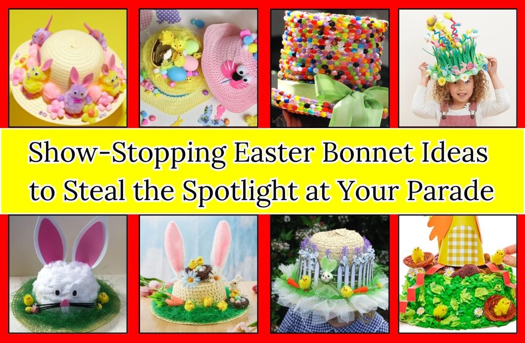 15 Show-Stopping Easter Bonnet Ideas to Steal the Spotlight at Your Parade