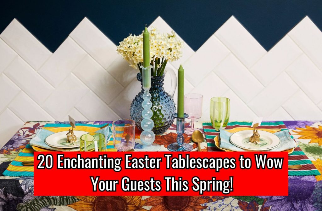 20 Enchanting Easter Tablescapes to Wow Your Guests This Spring