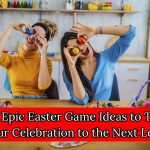 20 Epic Easter Game Ideas to Take Your Celebration to the Next Level